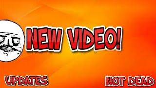 NEW VIDEO (NOT DEAD)