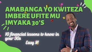 Ibintu Umenya Iyo Ugeze Mu Myaka 30s (10 financial lessons to know in your 30s)