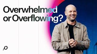 Overwhelmed or Overflowing? - Brad Jones