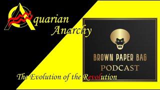 The Brown Paper Bag Podcast /Aquarian Anarchy Mashup- The Evolution of the Revolution 42