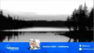 Tshutinen Ntitshi - Meshikamau