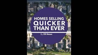 Homes are selling quicker than ever!