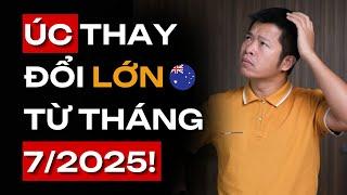 CHÚ Ý: Những thay đổi lớn từ chính phủ ÚC tháng 7/2025, ai cũng cần biết.