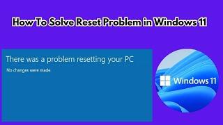 Fix "There was a problem resetting your PC" Error in Windows 11 | No Changes Made