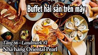 Buffet hải sản trên mây ở nhà hàng Oriental Pearl, Tầng 66 Landmark 81