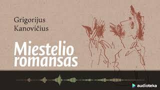 MIESTELIO ROMANSAS. Grigorijaus Kanovičiaus audioknyga | Audioteka.lt