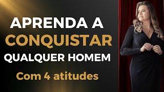 COMO CONQUISTAR UM HOMEM COM 4 ATITUDES? FAÇA ELE TE DESEJAR