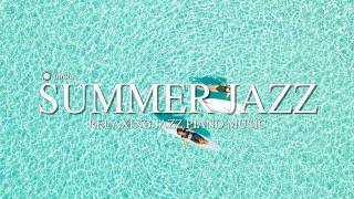 ‍️무더운 여름, 시원함을 더해줄 재즈비지엠 l Summer Jazz l Positive Jazz Piano BGM l Background Piano Music