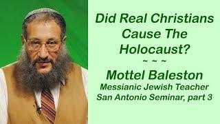 Did Real Christians Cause The Holocaust? Mottel Baleston, Messianic Bible Teacher