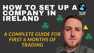 How to set up a Company in Ireland -  A Complete Guide for First 6 months of Trading