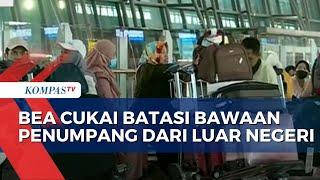 Kantor Bea Cukai Bandara Soetta Mulai Batasi Bawaan Penumpang dari Luar Negeri