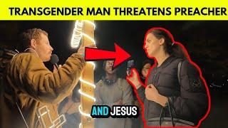 CRAZY TRANSGENDER Man THREATENS TO Call His LGBTQ Mafia Friends & KILL STREET PREACHER