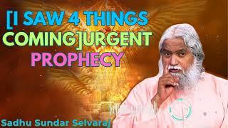 [I SAW 4 THINGS COMING]URGENT Prophecy - Sadhu Sundar Selvaraj