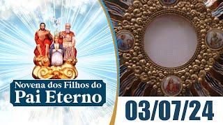 Novena dos Filhos do Pai Eterno | 03/07/24