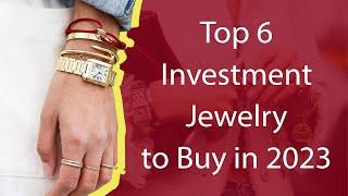 Top 6 Investment Jewelry to Buy in 2023