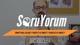 SoruYorum - Empati Nasıl Çalışır ? Cinsiyet ve Empati ? Teknoloji ve Empati ?