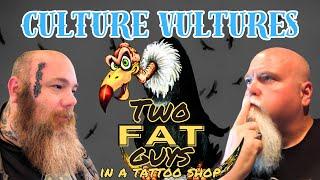 2 Fat Guys in a Tattoo Shop - What are tattoo culture vultures?