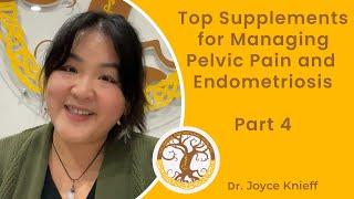 Top Supplements for Managing Pelvic Pain and Endometriosis | Naturopathic Doctor Joyce Knieff