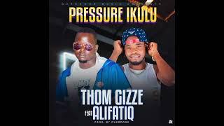 Thom Gizze Ft AlifatiQ-Pressure Ikulu (prod by overdose)