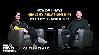 How do I have healthy relationships with my teammates? - Caitlin Clark