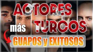 ACTORES TURCOS más GUAPOS y EXITOSOS