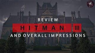 HITMAN 3 Review | My Thoughts on Things I Liked & Disliked | First Impressions