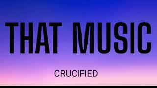CRUCIFIED - THAT MUSIC ( LYRICS )