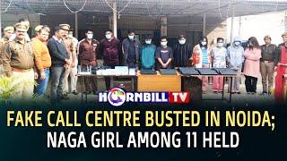 FAKE CALL CENTRE BUSTED IN NOIDA; NAGA GIRL AMONG 11 HELD