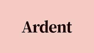 Ardent Meaning and Definition