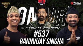 On Air With Sanjay #537 - Rannvijay Singha