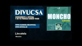 Moncho - Llevatela