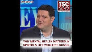 Why Mental Health Matters In Sports and Life With Eric Kussin (2020) - TSC Podcast