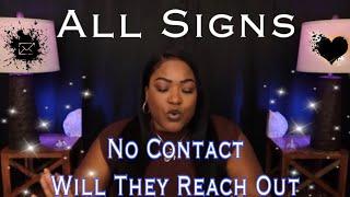 ALL SIGNS - NO CONTACT  WILL THEY REACH OUT⁉