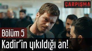 Çarpışma 5. Bölüm - Kadir'in Yıkıldığı An!