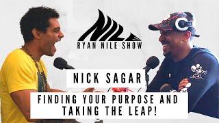 Nick Sagar - Find Your Purpose and Take The Leap | Ryan Nile Show