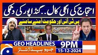 Gandapur Ready to Action Again? - PTI vs Govt | Geo News 9 PM Headlines | 15 Dec 2024