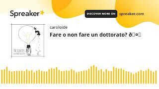 Fare o non fare un dottorato? 