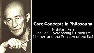 Nishitani, The Self-Overcoming Of Nihilism | Nihilism and the Problem Of The Self | Core Concepts