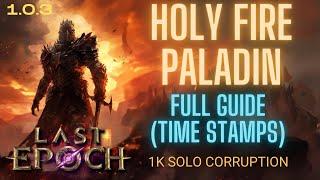 Last Epoch 1.0.3 1000+ Solo Corruption Holy Fire Paladin Build Guide HC Viable Extensive Timestamps