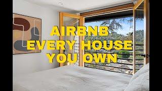 Airbnb every house you own