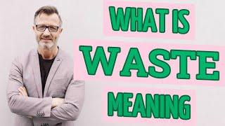 Waste | Meaning of waste