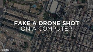 Fake a Drone Shot on a Computer in 2018 by Chung Dha