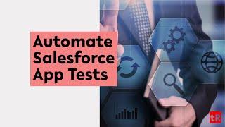 The easiest way to automate Salesforce app tests