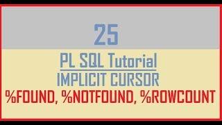 Tutorial 25 : IMPLICIT CURSOR IN PL SQL || %ROWCOUNT || %FOUND || %NOTFOUND