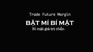 BẬT MÍ BÍ MẬT Trade Future Margin | Kiến thức thú vị nè