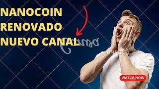 NANOCOIN RENOVADO NUEVO CANAL Y PLATAFORMAS GRATIS PAGANDO VER EL VIDEO TE INTERESA