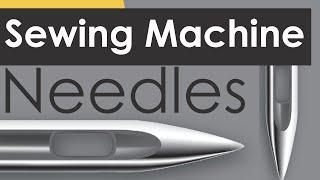 Sewing Machine Needles 101 - what sewing machine needle to use