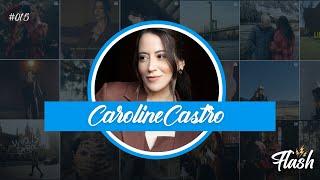 CAROLINE CASTRO - #015 PodFlash