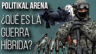 ¿Qué es la GUERRA HÍBRIDA? - POLITIKAL ARENA