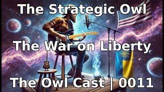 The Strategic Owl | The Owlcast | 0011 | The War on Liberty | #TurningPointUSA